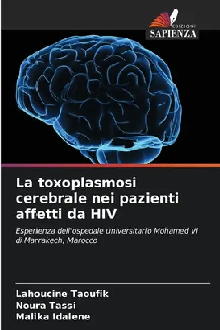 La toxoplasmosi cerebrale nei pazienti affetti da HIV by Lahoucine Taoufik, Noura Tassi, Malika Idalene