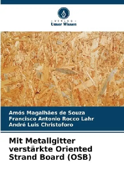Mit Metallgitter verstärkte Oriented Strand Board (OSB) by Amós Magalhães de Souza, Francisco Antonio Rocco Lahr, André Luis Christoforo
