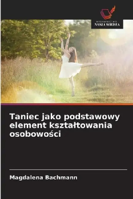 Taniec jako podstawowy element ksztaltowania osobowości by Magdalena Bachmann