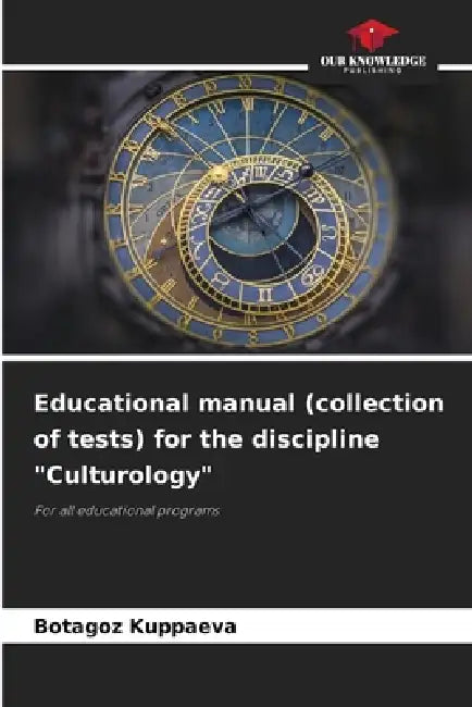 Educational manual (collection of tests) for the discipline "Culturology" by Botagoz Kuppaeva