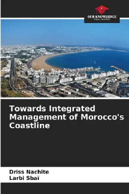 Towards Integrated Management of Morocco's Coastline by Driss Nachite, Larbi Sbaï