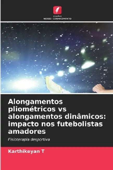 Alongamentos pliométricos vs alongamentos dinâmicos: impacto nos futebolistas amadores by Karthikeyan T