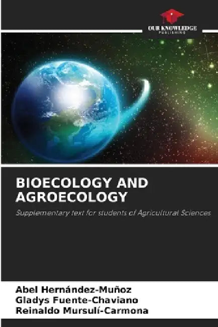Bioecology and Agroecology by Abel Hernández-Muñoz, Gladys Fuente-Chaviano, Reinaldo Mursulí-Carmona