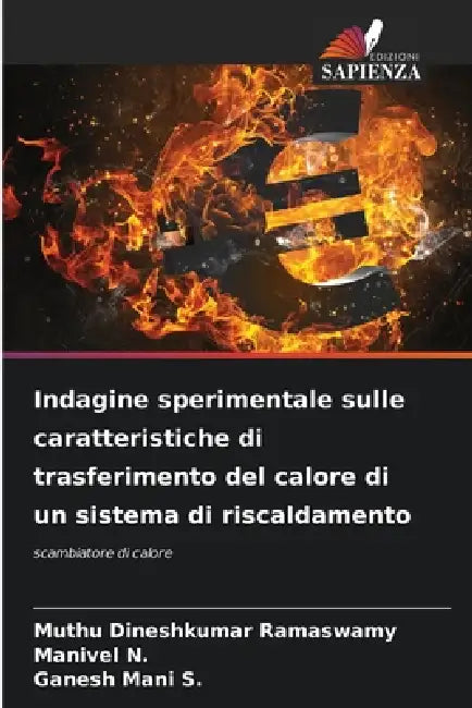 Indagine sperimentale sulle caratteristiche di trasferimento del calore di un sistema di riscaldamento by Muthu Dineshkumar Ramaswamy, Manivel N, Ganesh Mani S