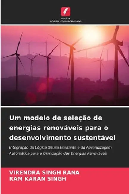 Um modelo de seleção de energias renováveis para o desenvolvimento sustentável by Virendra Singh Rana, Ram Karan Singh