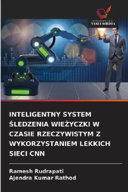 Inteligentny System Śledzenia WieŻyczki W Czasie Rzeczywistym Z Wykorzystaniem Lekkich Sieci CNN by Ramesh Rudrapati, Ajendra Kumar Rathod