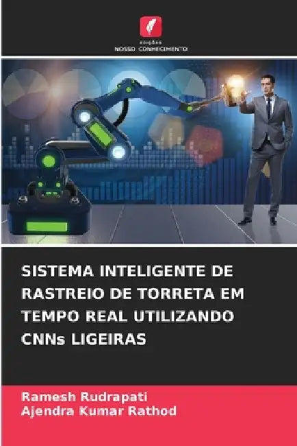 SISTEMA INTELIGENTE DE RASTREIO DE TORRETA EM TEMPO REAL UTILIZANDO CNNs LIGEIRAS by Ramesh Rudrapati, Ajendra Kumar Rathod