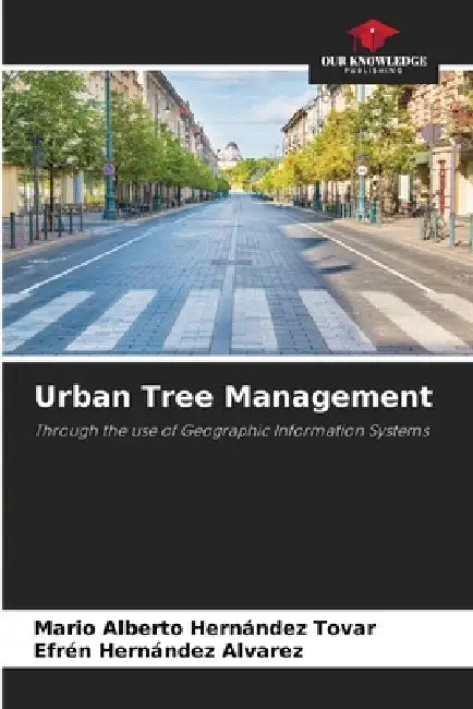 Urban Tree Management by Mario Alberto Hernández Tovar, Efrén Hernández Alvarez