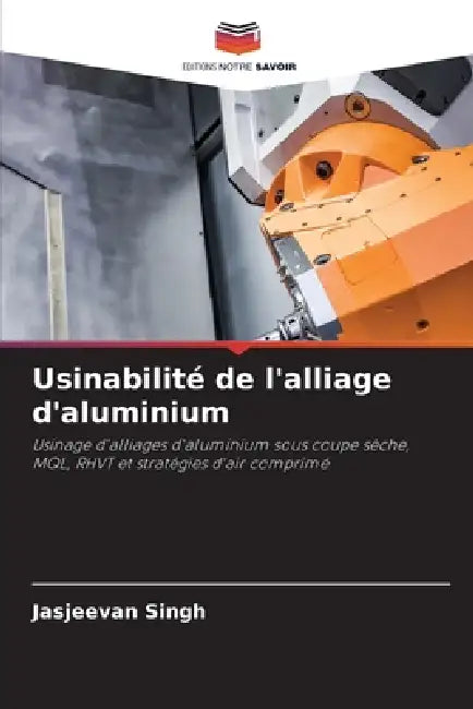 Usinabilité de l'alliage d'aluminium by Jasjeevan Singh