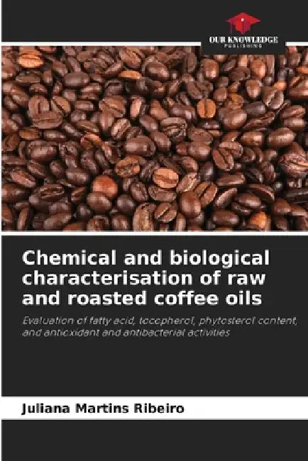 Chemical and biological characterisation of raw and roasted coffee oils by Juliana Martins Ribeiro