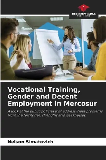 Vocational Training, Gender and Decent Employment in Mercosur by Nelson Simatovich