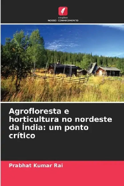 Agrofloresta e horticultura no nordeste da Índia: um ponto crítico by Prabhat Kumar Rai