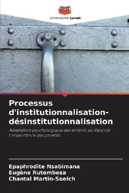 Processus d'institutionnalisation-désinstitutionnalisation by Epaphrodite Nsabimana, Eugène Rutembesa, Chantal Martin-Soelch