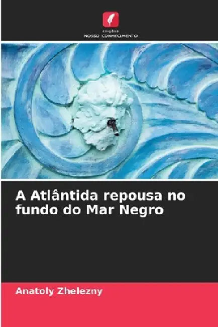 A Atlântida repousa no fundo do Mar Negro by Anatoly Zhelezny