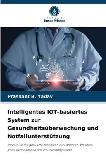 Intelligentes IOT-basiertes System zur Gesundheitsüberwachung und Notfallunterstützung by Prashant B. Yadav