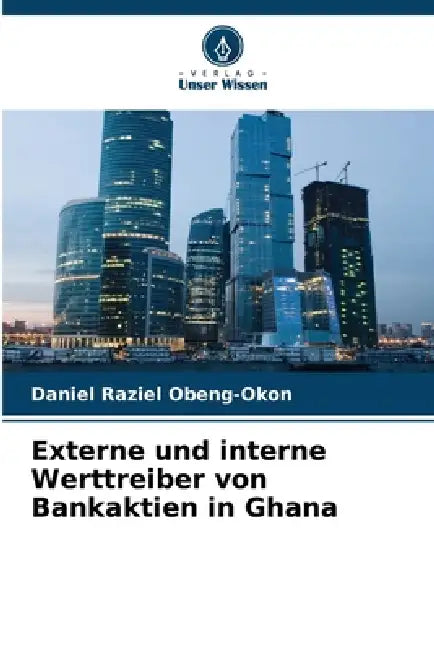 Externe und interne Werttreiber von Bankaktien in Ghana by Daniel Raziel Obeng-Okon