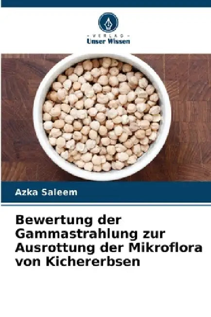 Bewertung der Gammastrahlung zur Ausrottung der Mikroflora von Kichererbsen by Azka Saleem