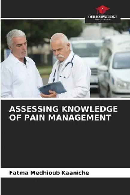 Assessing Knowledge of Pain Management by Fatma Medhioub Kaaniche