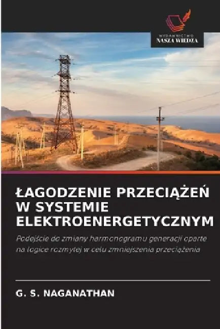 Lagodzenie PrzeciĄŻeŃ W Systemie Elektroenergetycznym by G. S. Naganathan