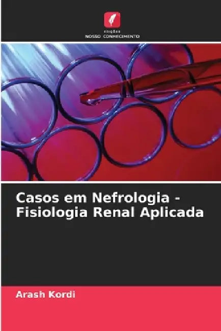 Casos em Nefrologia - Fisiologia Renal Aplicada by Arash Kordi