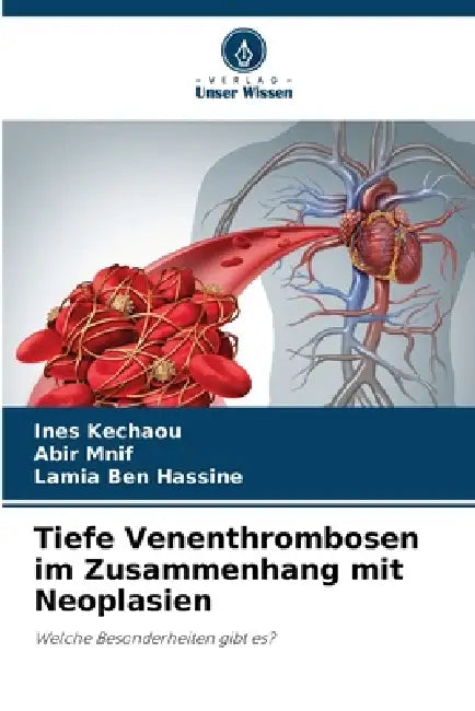 Tiefe Venenthrombosen im Zusammenhang mit Neoplasien by Ines Kechaou, Abir Mnif, Lamia Ben Hassine