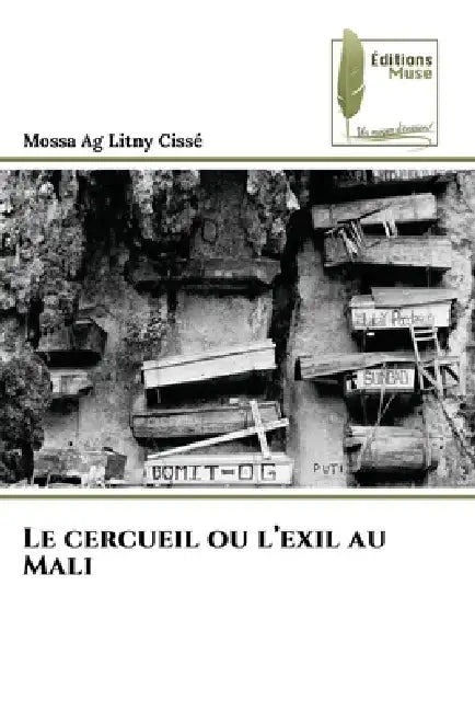 Le cercueil ou l'exil au Mali by Mossa Ag Litny Cissé