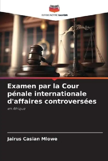 Examen par la Cour pénale internationale d'affaires controversées by Jairus Casian Mlowe