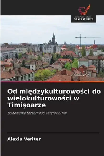 Od międzykulturowości do wielokulturowości w Timişoarze by Alexia Veriter