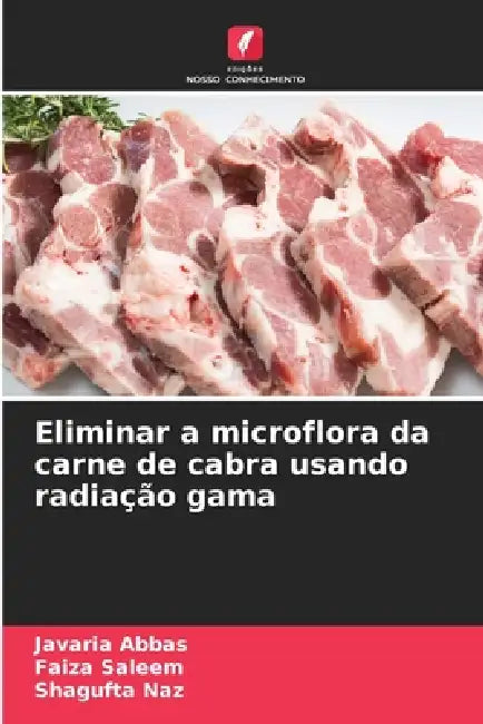 Eliminar a microflora da carne de cabra usando radiação gama by Javaria Abbas, Faiza Saleem, Shagufta Naz