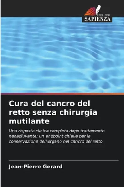 Cura del cancro del retto senza chirurgia mutilante by Jean-Pierre Gerard