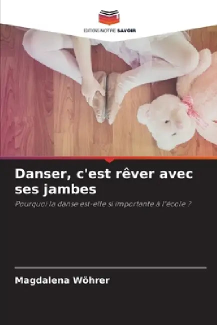 Danser, c'est rêver avec ses jambes by Magdalena Wöhrer