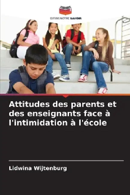 Attitudes des parents et des enseignants face à l'intimidation à l'école by Lidwina Wijtenburg