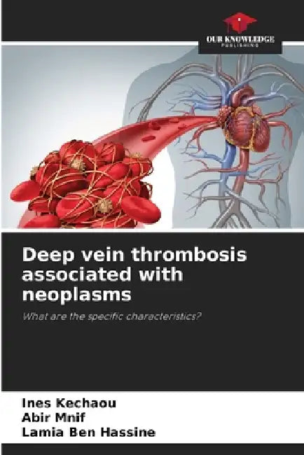Deep vein thrombosis associated with neoplasms by Ines Kechaou, Abir Mnif, Lamia Ben Hassine