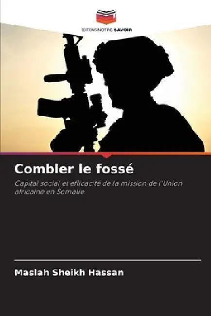 Combler le fossé by Maslah Sheikh Hassan