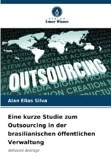 Eine kurze Studie zum Outsourcing in der brasilianischen öffentlichen Verwaltung by Alan Elias Silva