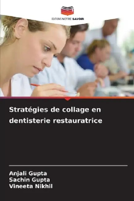 Stratégies de collage en dentisterie restauratrice by Anjali Gupta, Sachin Gupta, Vineeta Nikhil