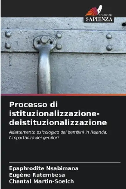Processo di istituzionalizzazione-deistituzionalizzazione by Epaphrodite Nsabimana, Eugène Rutembesa, Chantal Martin-Soelch