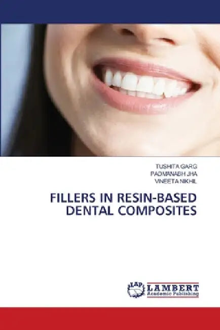Fillers in Resin-Based Dental Composites by Tushita Garg, Padmanabh Jha, Vineeta Nikhil