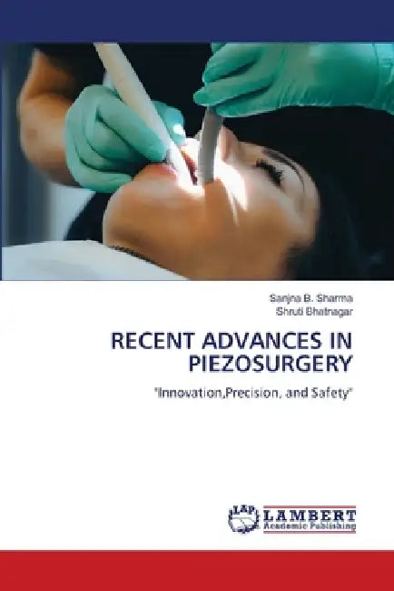 Recent Advances in Piezosurgery by Sanjna B. Sharma, Shruti Bhatnagar