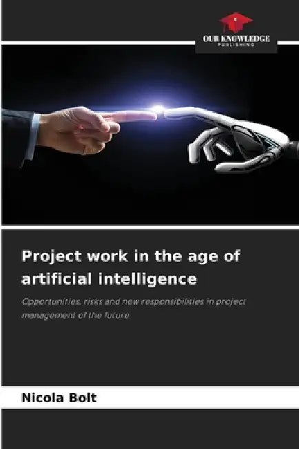 Project Work In The Age Of Artificial Intelligence by Nicola Bolt