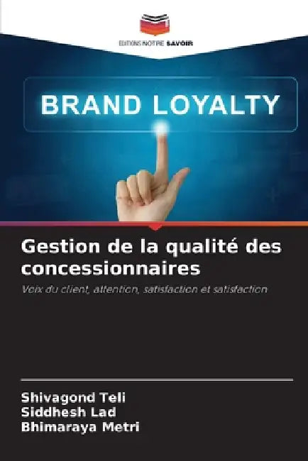 Gestion de la qualité des concessionnaires by Shivagond Teli, Siddhesh Lad, Bhimaraya Metri