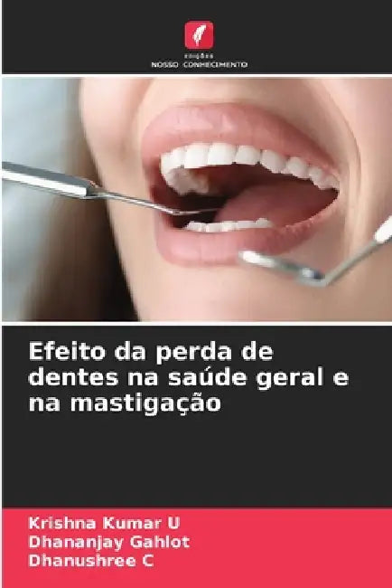 Efeito da perda de dentes na saúde geral e na mastigação by Krishna Kumar U, Dhananjay Gahlot, Dhanushree C