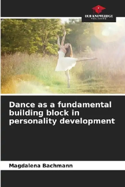 Dance as a fundamental building block in personality development by Magdalena Bachmann