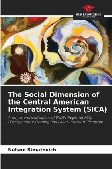 The Social Dimension of the Central American Integration System (SICA) by Nelson Simatovich