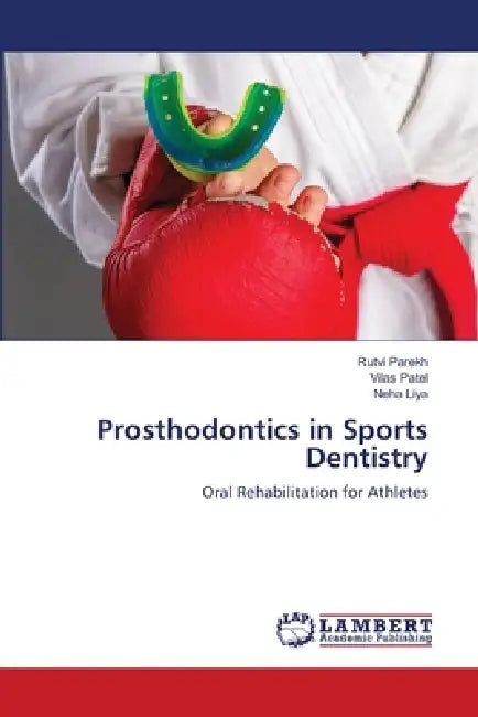 Prosthodontics in Sports Dentistry by Rutvi Parekh, Vilas Patel, Neha Liya