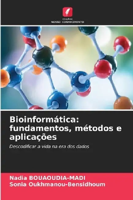 Bioinformática: fundamentos, métodos e aplicações by Nadia Bouaoudia-Madi, Sonia Oukhmanou-Bensidhoum