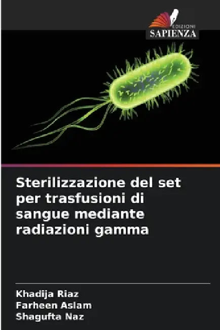 Sterilizzazione del set per trasfusioni di sangue mediante radiazioni gamma by Khadija Riaz, Farheen Aslam, Shagufta Naz