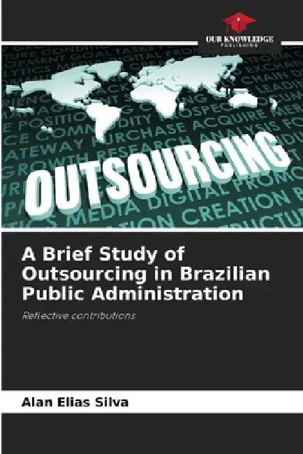 A Brief Study of Outsourcing in Brazilian Public Administration by Alan Elias Silva