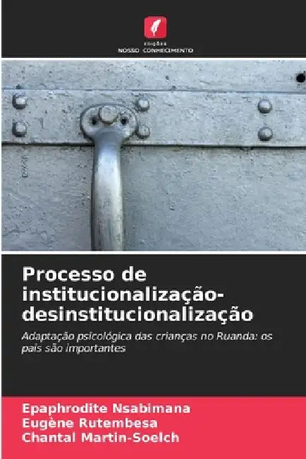 Processo de institucionalização-desinstitucionalização by Epaphrodite Nsabimana, Eugène Rutembesa, Chantal Martin-Soelch