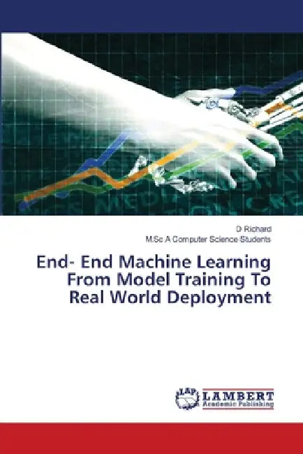 End- End Machine Learning From Model Training To Real World Deployment by D. Richard, M. Sc A. Computer Science Students